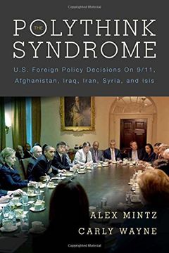 portada The Polythink Syndrome: U. Sy Foreign Policy Decisions on 9/11, Afghanistan, Iraq, Iran, Syria, and Isis (en Inglés)
