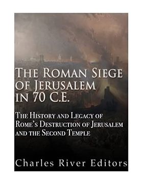 portada The Roman Siege of Jerusalem in 70 ce: The History and Legacy of Rome’S Destruction of Jerusalem and the Second Temple (in English)
