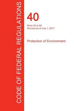 portada CFR 40, Parts 53 to 59, Protection of Environment, July 01, 2017 (Volume 6 of 37) (en Inglés)
