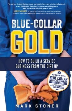 portada Blue-Collar Gold: How to Build A Service Business From the Dirt Up (en Inglés)