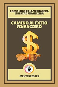 portada Camino al Exito Financiero - Como Lograr la Verdadera Libertad Financiera