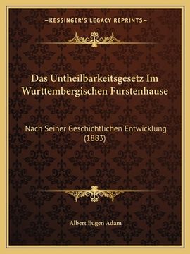 portada Das Untheilbarkeitsgesetz Im Wurttembergischen Furstenhause: Nach Seiner Geschichtlichen Entwicklung (1883) (en Alemán)