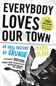 portada Everybody Loves our Town: An Oral History of Grunge (en Inglés)