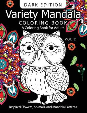 portada Variety Mandala Book Coloring Dark Edition Vol.2: A Coloring book for adults: Inspried Flowers, Animals and Mandala pattern (in English)