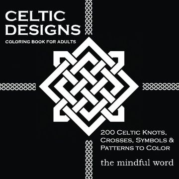 portada Celtic Designs Coloring Book for Adults: 200 Celtic Knots, Crosses and Patterns to Color for Stress Relief and Meditation: Volume 3 (Art Therapy Coloring Book Series)