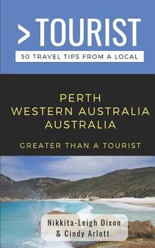 portada Greater Than a Tourist- Perth Western Australia Australia: 50 Travel Tips from a Local (en Inglés)