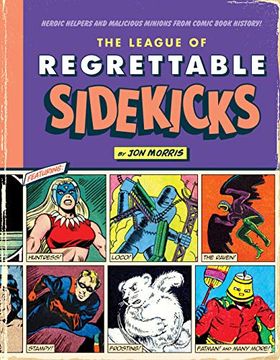 portada The League of Regrettable Sidekicks: Heroic Helpers From Comic Book History! 