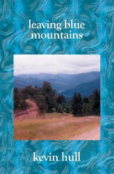 portada Leaving Blue Mountains: Poems By Kevin Hull (en Inglés)