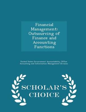 portada Financial Management: Outsourcing of Finance and Accounting Functions - Scholar's Choice Edition (en Inglés)