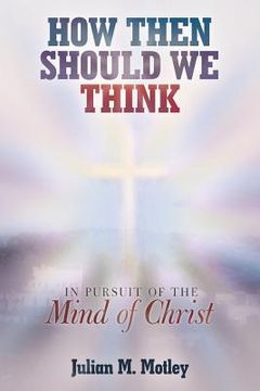 portada How Then Should We Think: In Pursuit of the Mind of Christ (en Inglés)