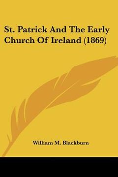 portada st. patrick and the early church of ireland (1869) (in English)
