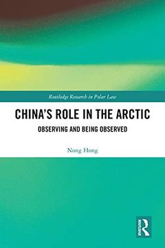 portada China’S Role in the Arctic: Observing and Being Observed (Routledge Research in Polar Law) (en Inglés)