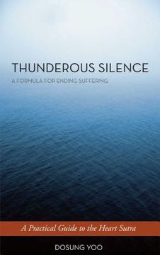 portada Thunderous Silence: A Formula for Ending Suffering: A Practical Guide to the Heart Sutra (en Inglés)