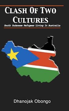 portada Clash of Two Cultures: South Sudanese Refugees Living In Australia (en Inglés)