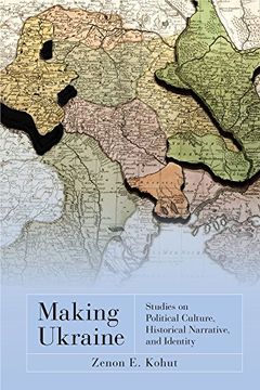 portada Making Ukraine: Studies on Political Culture, Historical Narrative, and Identity (en Inglés)