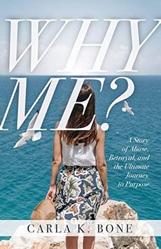 portada Why Me? A Story of Abuse, Betrayal, and the Ultimate Journey to Purpose (en Inglés)