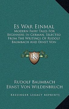 portada es war einmal: modern fairy tales for beginners in german, selected from the writings of rudolf baumbach and ernst von wildenbruch (1