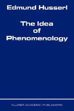 portada The Idea of Phenomenology (Husserliana: Edmund Husserl – Collected Works, 8) 
