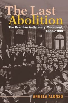 portada The Last Abolition: The Brazilian Antislavery Movement, 1868–1888 (Afro-Latin America) (in English)