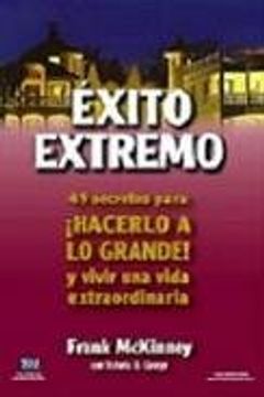 portada Exito Extremo. 49 Secretos Para¡ Hacerlo a lo Grande! Y Vivir una Vida Extraordinaria