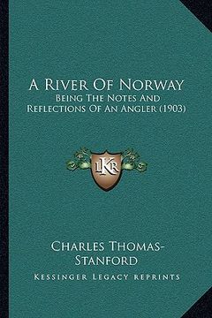 portada a river of norway: being the notes and reflections of an angler (1903) (en Inglés)