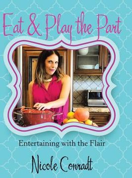 portada Eat & Play the Part: Entertaining with the Flair