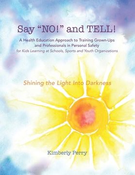 portada Say "NO!" and TELL!: A Health Education Approach to Training Grown-ups and Professionals in Personal Safety for Kids Learning at School, Sp (en Inglés)