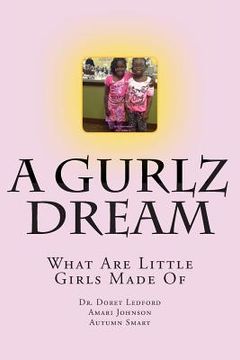 portada A Gurlz Dream: What Are Little Girls Made Of (en Inglés)