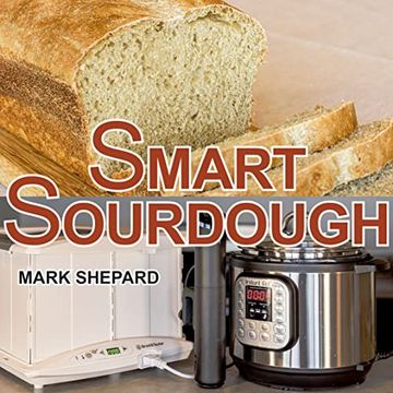 portada Smart Sourdough: The No-Starter, No-Waste, No-Cheat, No-Fail way to Make Naturally Fermented Bread in 24 Hours or Less With a Home Proofer, Instant Pot, Slow Cooker, Sous Vide Cooker, or Other Warmer (en Inglés)