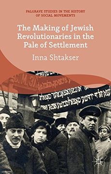 portada The Making of Jewish Revolutionaries in the Pale of Settlement: Community and Identity During the Russian Revolution and Its Immediate Aftermath, 1905 ... Studies in the History of Social Movements