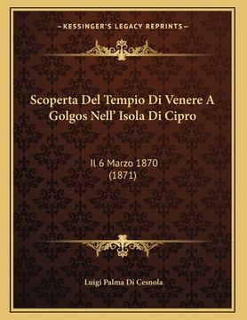 portada Scoperta Del Tempio Di Venere A Golgos Nell' Isola Di Cipro: Il 6 Marzo 1870 (1871) (en Italiano)