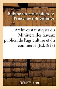 portada Archives Statistiques du Ministere des Travaux Publics, de L'agriculture et du Commerce (Sciences Sociales) (French Edition) (en Francés)