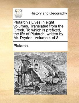 portada plutarch's lives in eight volumes. translated from the greek. to which is prefixed, the life of plutarch, written by mr. dryden. volume 4 of 8 (en Inglés)