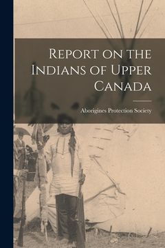 portada Report on the Indians of Upper Canada [microform] (in English)