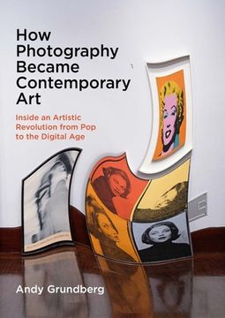 portada How Photography Became Contemporary Art: Inside an Artistic Revolution from Pop to the Digital Age