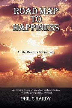 portada Road Map to Happiness: A Life Mentors life journey (en Inglés)
