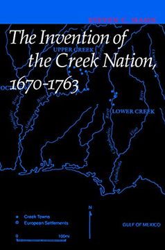 portada The Invention of the Creek Nation, 1670-1763 (Indians of the Southeast) (en Inglés)
