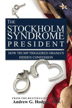 portada The Stockholm Syndrome President: How Trump Triggered Obama's Hidden Confession (en Inglés)