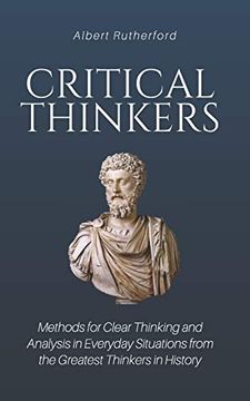 portada Critical Thinkers: Methods for Clear Thinking and Analysis in Everyday Situations From the Greatest Thinkers in History: 2 (The Critical Thinker) (en Inglés)