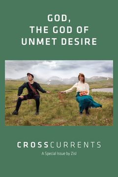 portada Crosscurrents: God, the God of Unmet Desire: Volume 72, Number 1, March 2022 (en Inglés)