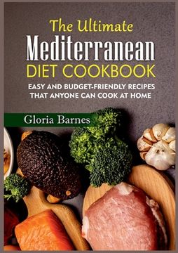 portada The Ultimate Mediterranean Diet Cookbook: Easy and Budget-Friendly Recipes that anyone can Cook at Home (en Inglés)