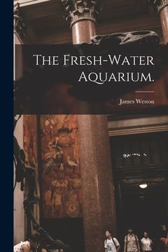 portada The Fresh-water Aquarium. (in English)