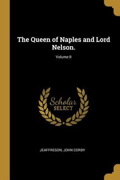 portada The Queen of Naples and Lord Nelson.; Volume II