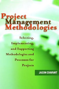 portada project management methodologies: selecting, implementing, and supporting methodologies and processes for projects (en Inglés)