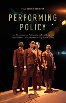 portada Performing Policy: How Contemporary Politics and Cultural Programs Redefined U.S. Artists for the Twenty-First Century (en Inglés)