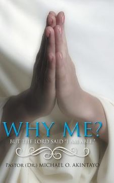 portada Why Me?: But the Lord Said I Am Able. (en Inglés)