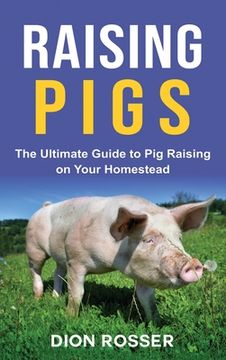 portada Raising Pigs: The Ultimate Guide to pig Raising on Your Homestead 