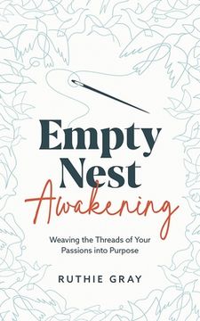 portada Empty Nest Awakening: Weaving the Threads of Your Passions into Purpose (en Inglés)