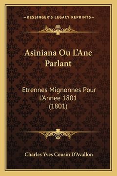 portada Asiniana Ou L'Ane Parlant: Etrennes Mignonnes Pour L'Annee 1801 (1801) (en Francés)