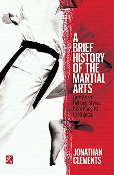 portada A Brief History of the Martial Arts: East Asian Fighting Styles, from Kung Fu to Ninjutsu (Brief Histories)